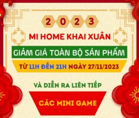 Mi Home khai xuân 2023 – Nhiều ưu đãi và quà tặng hấp dẫn !!
