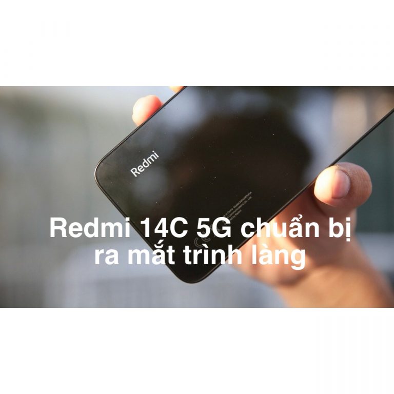 Redmi 14C 5G sắp được hoàn thiện và ra mắt trong thời gian tới