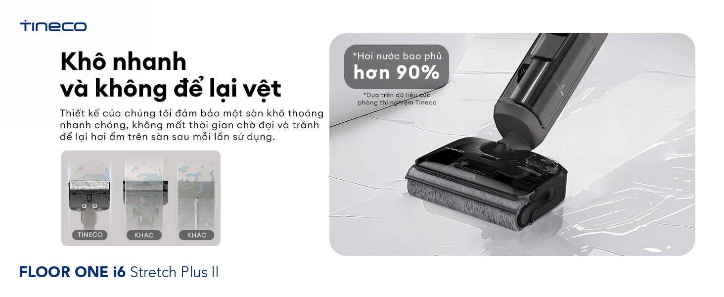 Máy hút bụi lau sàn khô ướt Tineco Floor One i6 Stretch Plus II 37 Cơ chế kiểm soát ẩm thông minh giúp sàn nhà khô nhanh không vệt nước
