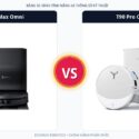 So sánh đối đầu Ecovacs Deebot T80 Max Omni và Ecovacs Deebot T90 Pro Omni